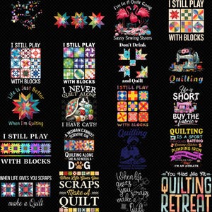 May include: A collection of quilting-themed designs on a black background. The designs include text such as "I Still Play With Blocks", "Quilting Retreat", and "When Life Gives You Scraps Make a Quilt". Colorful quilt block patterns and sewing-related graphics are also featured.