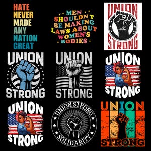May include: A collection of nine graphic designs featuring the text Union Strong, Hate Never Made Any Nation Great, and Men Shouldn't Be Making Laws About Women's Bodies. The images include illustrations of raised fists, American flags, and a female figure.