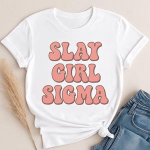 Slay Girl Sigma T shirt print