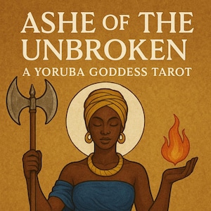 Ashe Of The Unbroken: A Yoruba Goddess Tarot - Includes Free Shipping plus a Specialized Prophetic Message from Da Yoruba Goddess.