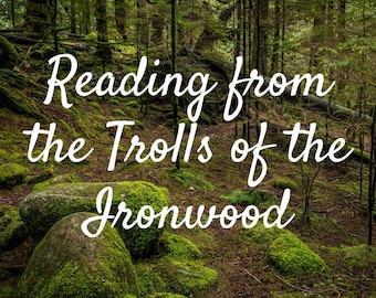 Channeled Reading from the Trolls of the Ironwood