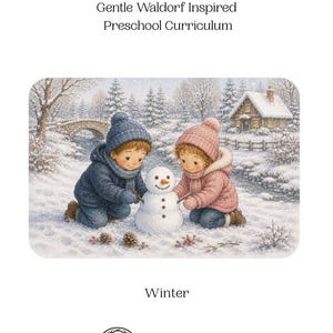 May include: A Gentle Waldorf Inspired Preschool Curriculum Winter guide by Storyseed Hollow. The cover features an illustration of two children in winter gear building a snowman in a snowy landscape with a cabin, bridge, and pine trees.
