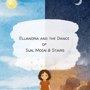 May include: A watercolour illustration of a young girl in a rust-coloured dress, set against a split sky. One side depicts daytime with a sun, the other night with a crescent moon. The text reads "Ellanora and the Dance of Sun, Moon & Stars."