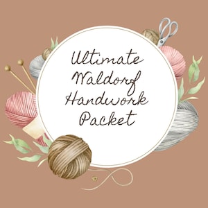 May include: A watercolor illustration on a brown background features a white circle with the text "Ultimate Waldorf Handwork Packet." The image includes yarn balls, knitting needles, scissors, and greenery. The text "Stories, Crafts & Seasonal Making for the Heart of Childhood" is at the bottom.