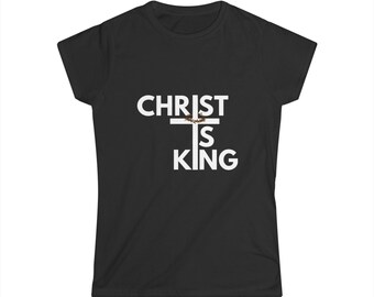 Camiseta de mujer "Cristo es Rey": Camiseta cristiana suave