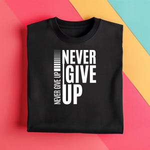 Never Give Up PNG, Motivational Quote Design, Inspirational Typography Wall Art, Black and White Sublimation Print, Digital Download PNG