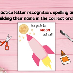 May include: A white card with a pink rocket ship, yellow flames, and a gold moon. The card reads "Love you to the MOON and back!" with the text "Practice letter recognition, spelling and building their name in the correct order" above the card. Scissors, a pen, and glue are also in the image.