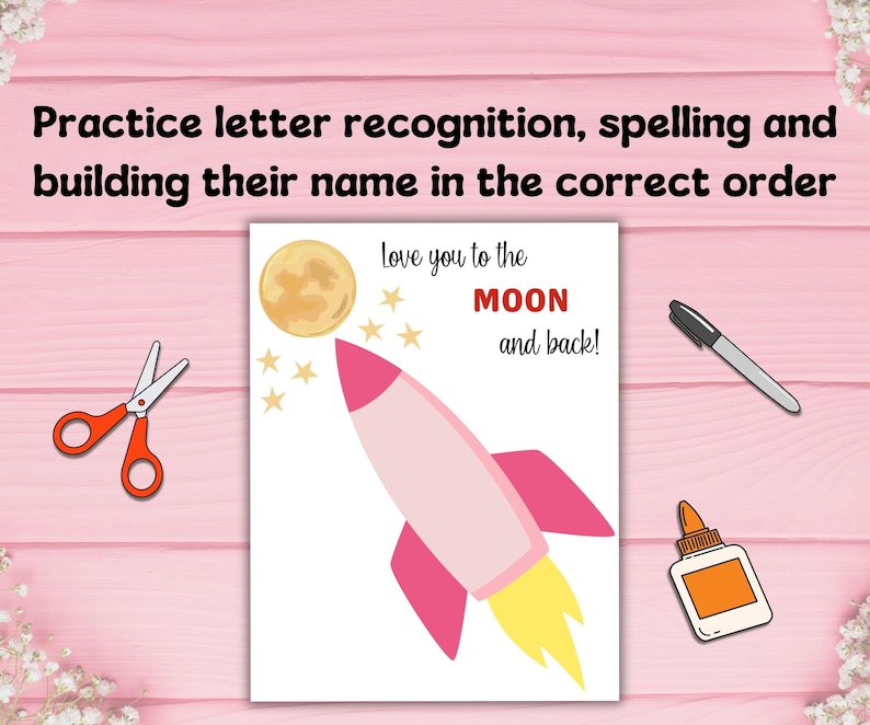 May include: A white card with a pink rocket ship, yellow flames, and a gold moon. The card reads "Love you to the MOON and back!" with the text "Practice letter recognition, spelling and building their name in the correct order" above the card. Scissors, a pen, and glue are also in the image.