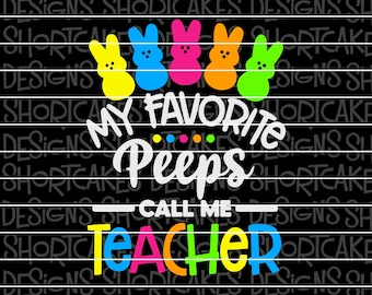 My Favorite Peeps Call Me Teacher Easter Digital Download Svg/Png/Jpeg/DXF