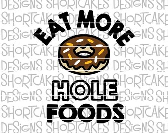 Eat More Hole Foods Donut Digital Download SVG/PNG/Jpeg/Dxf