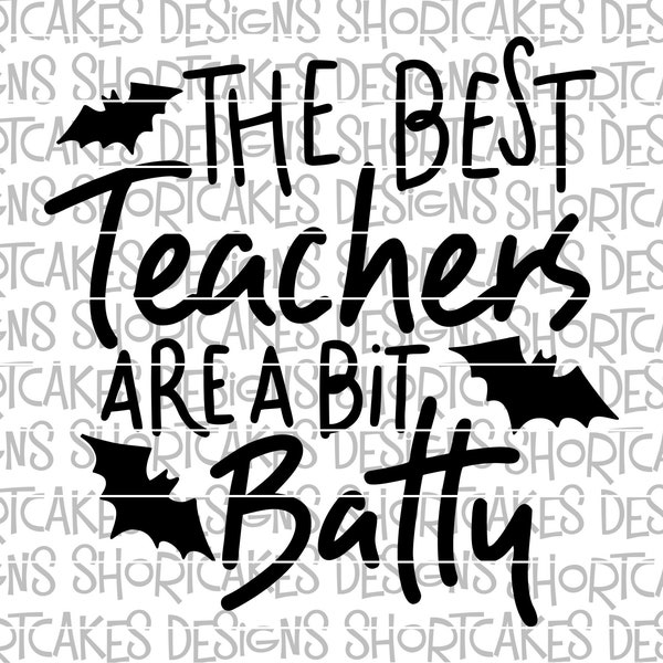 The Best Teachers Are A Bit Batty Halloween Bat School Digital File Instant Download Svg/Png/Jpeg/DXF