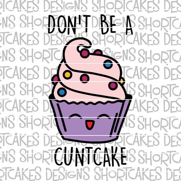 Don't Be A Cuntcake Digital Download SVG/PNG/Jpeg/DXF