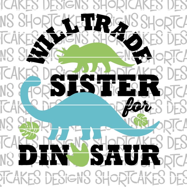 Will Trade Sister for Dinosaur Digital Download Svg/Png/Jpeg/DXF