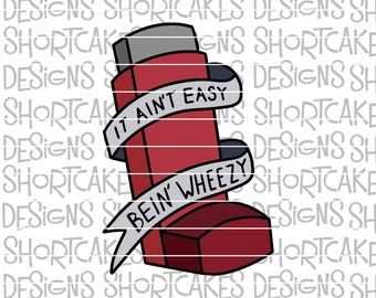 It Ain't Easy Being Wheezy Digital Download SVG/PNG/Jpeg/Dxf