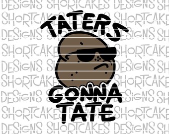 Taters Gonna Tate Haters Digital Download Svg/Png/Jpeg/DXF