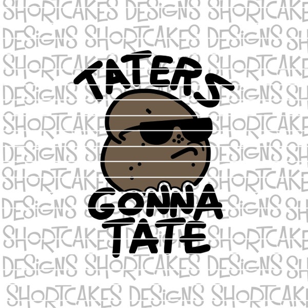 Taters Gonna Tate Haters Digital Download Svg/Png/Jpeg/DXF