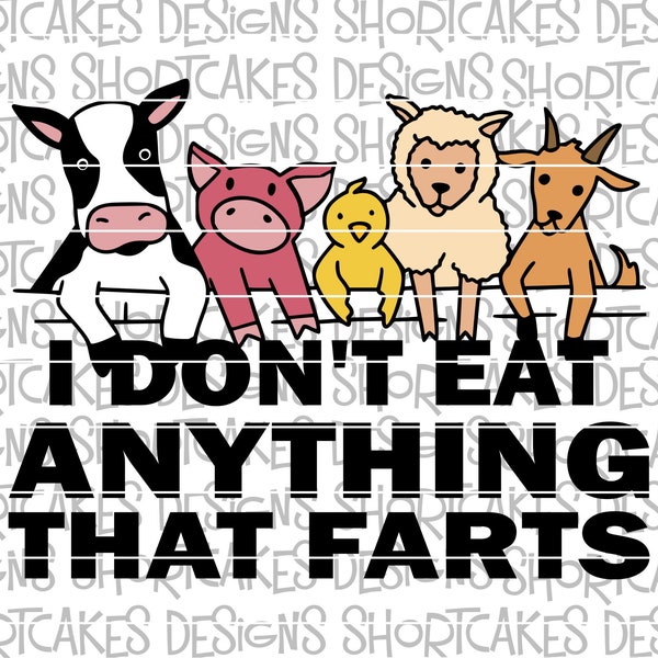 I Don't Eat Anything That Farts Vegetarian Vegan Animals Digital Download SVG/PNG/Jpeg/Dxf