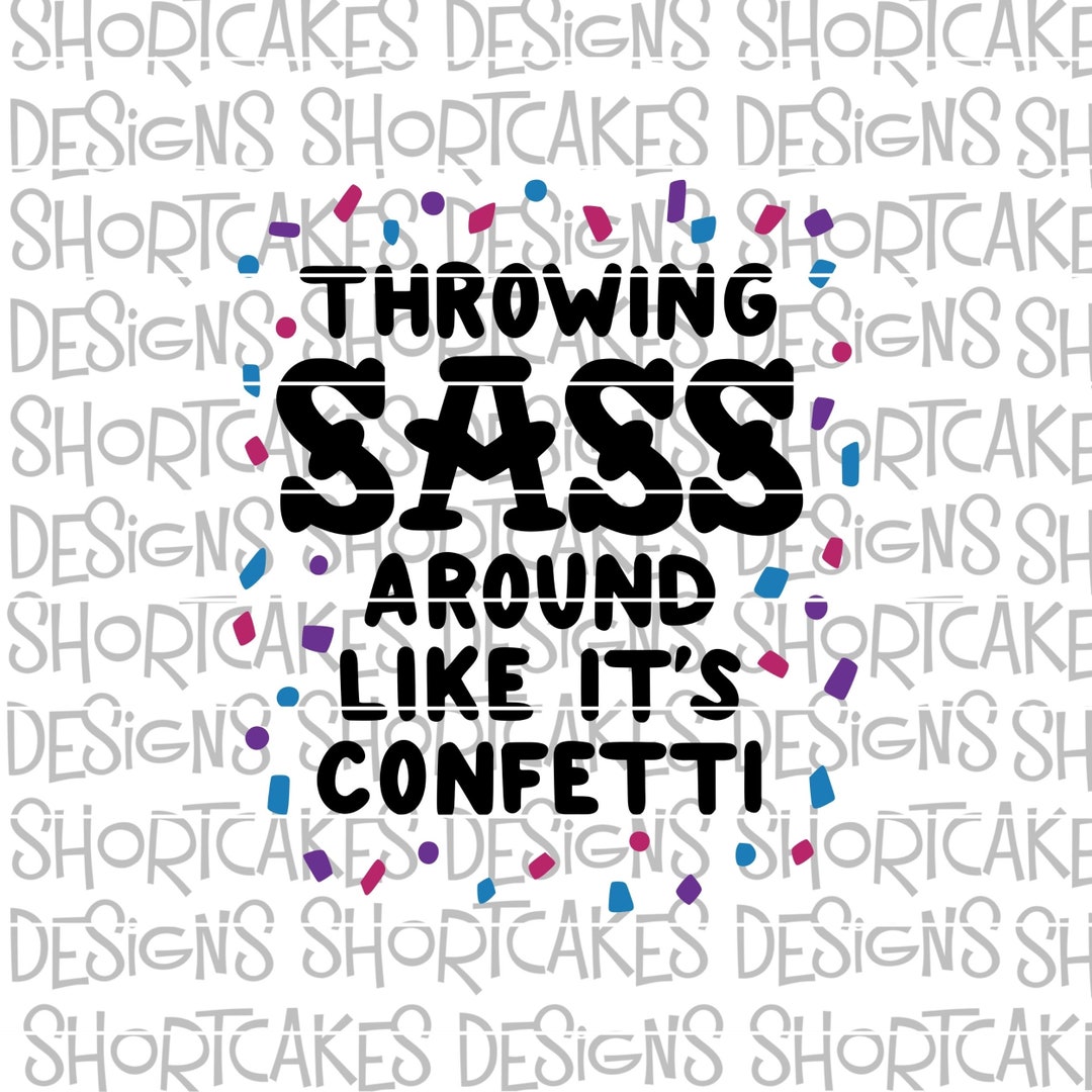 Throwing Sass Around Like It's Confetti Digital Download Svg/png/jpeg/dxf Etsy