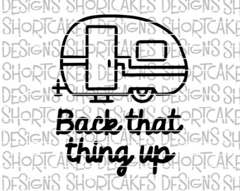 Back That Thing Up Camper Digital Download SVG/PNG/JPG/Dxf