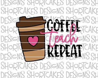 Coffee Teach Repeat Hot Coffee Digital Download SVG/PNG/Jpeg/Dxf