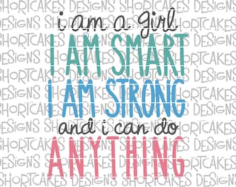 I Am A Girl I Am Smart I Am Strong I Can Do Anything Digital Download SVG/PNG/Jpeg/DXF