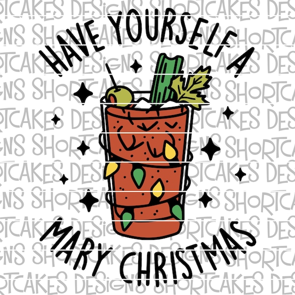 Have Yourself a Mary Christmas Bloody Mary Alcohol Adult Digital Download Svg/Png/Jpeg/DXF