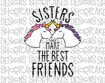 Sisters Make The Best Friends Unicorns Digital Download SVG/PNG/Jpeg/Dxf