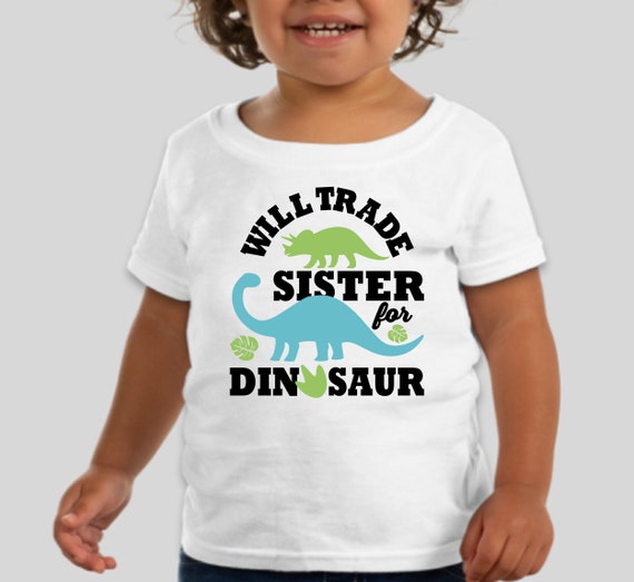 Will Trade Sister For Dinosaur T-Shirt Will Trade Sister For Dinosaur T-Shirt