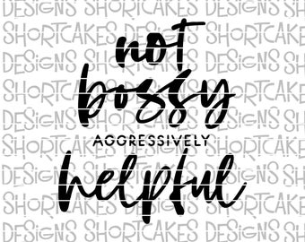 Not Bossy Aggressively Helpful Digital Download SVG/PNG/Jpeg/Dxf