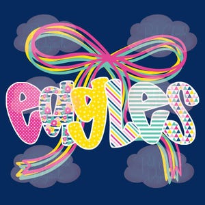 May include: A digital graphic with the word "EAGLES" in colorful, patterned letters. The letters are decorated with polka dots, floral prints, stripes, and triangles. A rainbow and a large bow are above the word, with clouds in the background, all on a navy blue background.