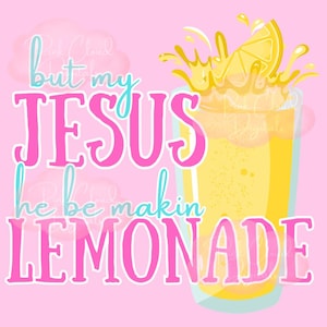 Può includere: Grafica digitale su sfondo rosa con il testo "but my JESUS he be makin LEMONADE" in rosa e turchese. Viene mostrato un bicchiere di limonata con una fetta di limone.