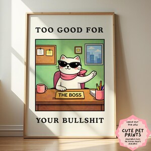 Funny Office Poster Cat Print - Too Good For Your Bullshit Wall Art, Work Humor Decor Gift for Coworkers