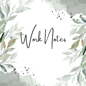 May include: A white background with watercolor-style gray and green accents and leafy branches. The words "Work Notes" are written in a stylish, dark script. The design is suitable for stationery, journals, or notebooks.