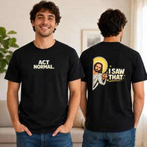 I Saw That Jesus Meme Shirt, Act Normal Funny Christian Tee, Sarcastic Church Humor Gift, Unisex Cotton T-Shirt