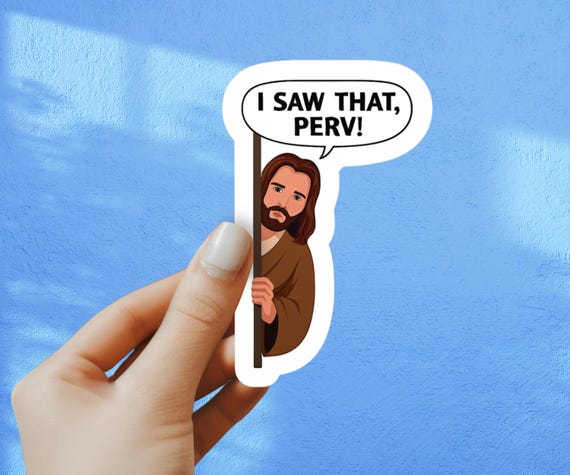 Funny Jesus Sticker – “I Saw That Perv” Decal – Religious Humor Sticker – Christian Gag Gift – Laptop, Water Bottle, Vinyl Sticker