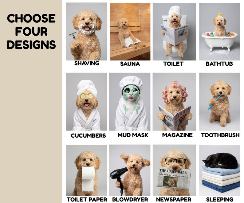 May include: A grid of twelve images featuring a light brown poodle in various humorous scenarios, including shaving, sauna, toilet, bathtub, cucumber mask, mud mask, reading a magazine, brushing teeth, holding toilet paper, blowdrying, reading a newspaper, and sleeping on towels. The text CHOOSE FOUR DESIGNS is displayed on the left.