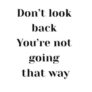 Inspirational &quot;Don&#39;t look back you&#39;re not going that way&quot; wall art, instant downloadable printable 10x8