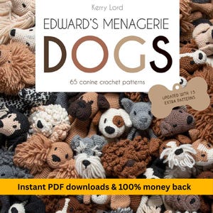 May include: A collection of crocheted dog toys in various colors and textures. The book cover reads "EDWARD'S MENAGERIE DOGS" with the text "65 canine crochet patterns" and "UPDATED WITH 15 EXTRA PATTERNS". The bottom banner says "Instant PDF downloads & 100% money back".