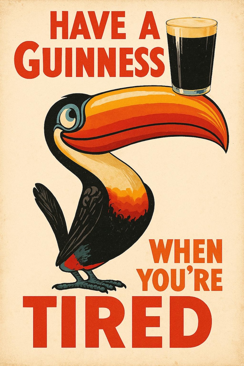 May include: A vintage poster with a toucan holding a pint of Guinness. The text reads "HAVE A GUINNESS WHEN YOU'RE TIRED" in red. The toucan has a colourful beak and is set against a cream background. A classic pub-style design.