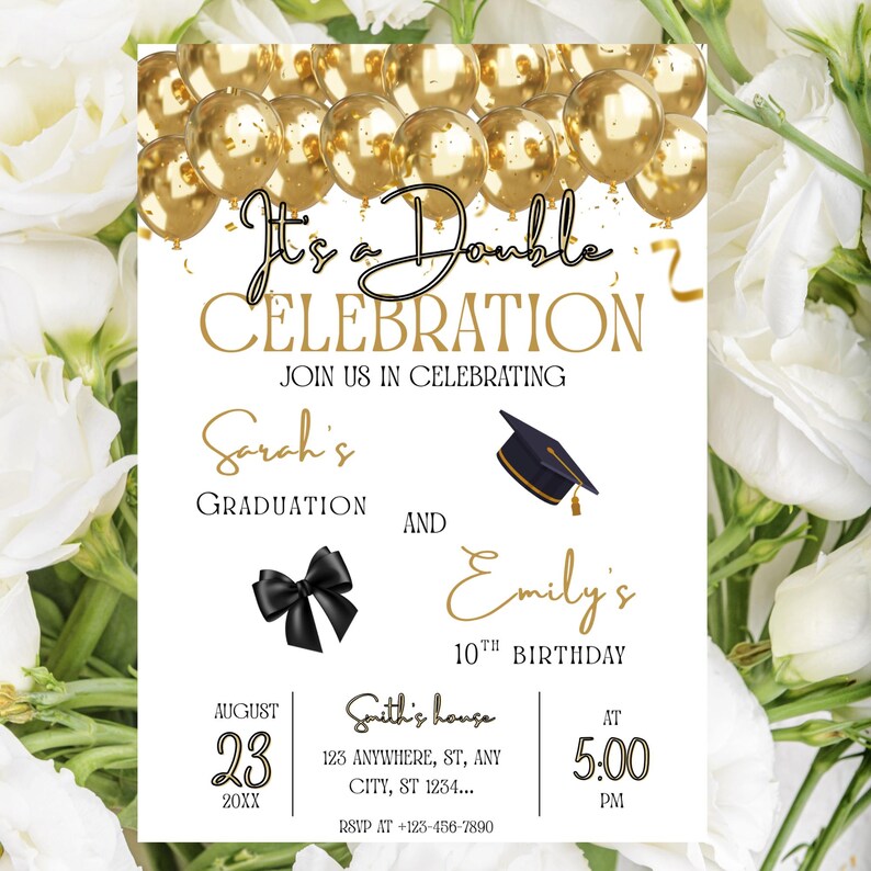 May include: A white invitation card with gold text and accents, featuring the words "It's a Double Celebration." The invitation announces Sarah's graduation and Emily's 10th birthday. Includes date, time, and RSVP information. Gold balloons are at the top.