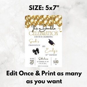 May include: A 5x7 inch invitation with a gold balloon background. The invitation text reads "It's a Double Celebration" and announces a graduation and a 10th birthday. Includes date, time, and location details. The bottom text says "Edit Once & Print as many as you want."