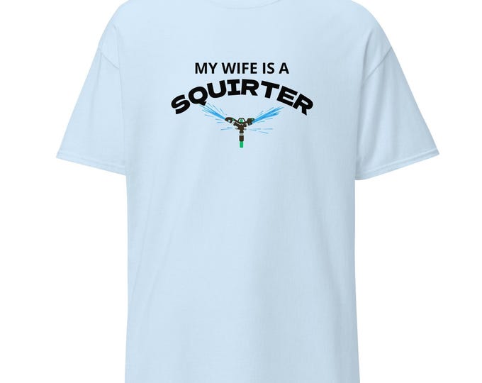 My Wife Is a Squirter T-Shirt – Funny Adult Humor Tee for Husbands, Naughty Couples Shirt, NSFW Gift