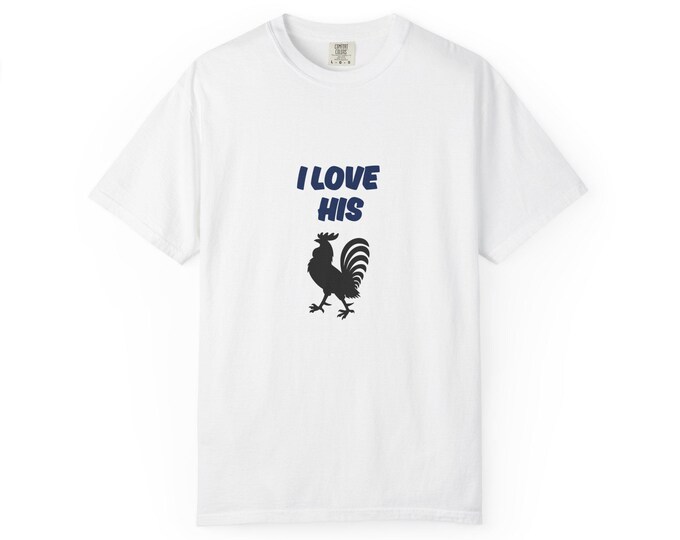 Adult Humor Unisex T-shirt, I Love His Cock Funny Tee, Rooster Shirt, Gift for Him or Her, Novelty Graphic Top, couples shirts