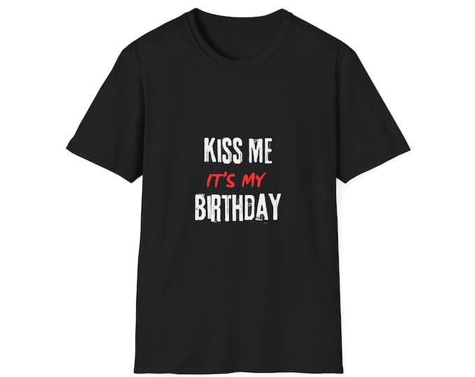 Kiss Me Its My Birthday Men and Women Unisex Softstyle T-Shirt