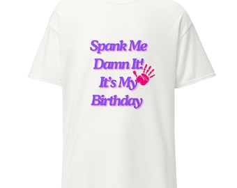 Spank Me Its my Birthday classic tee