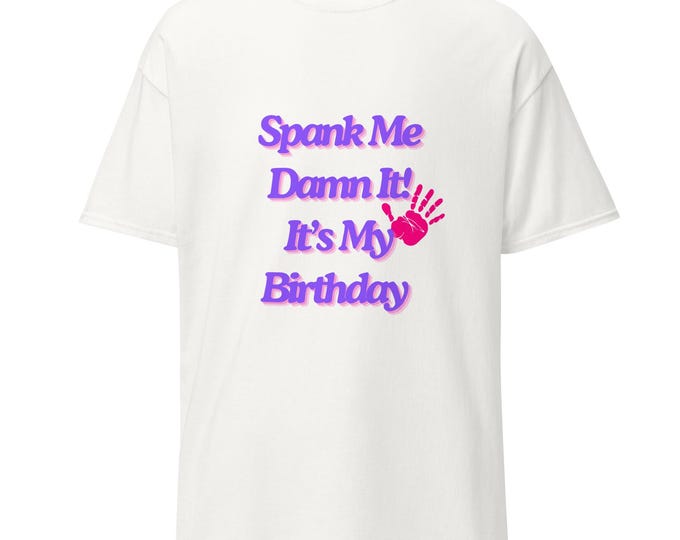 Spank Me Its my Birthday classic tee