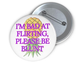Pin Buttons - Upside Down Pineapple Im bad at flirting, please be blunt  purple font Design