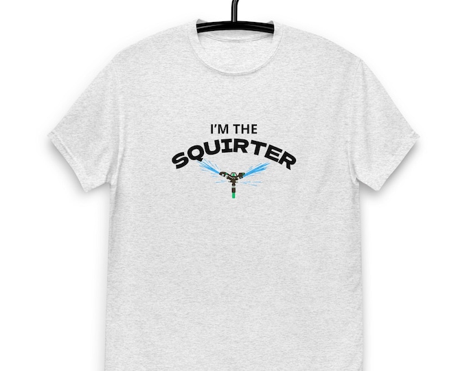 I’m the Squirter T-Shirt – Funny Naughty Unisex Tee, Adult Humor Shirt, Sexy Joke Graphic Tee