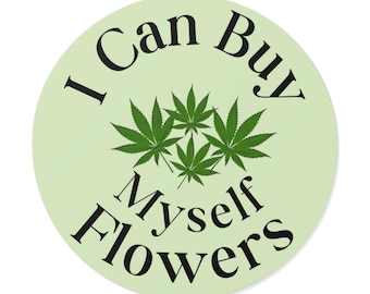 Self-Love Vinyl Stickers, I Can Buy Myself Flowers Sticker, Laptop Decals, Gifts for Friends, 420 Friendly