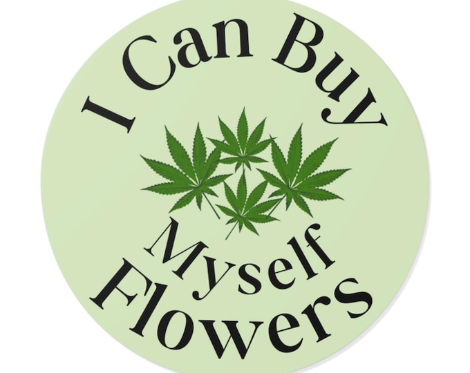 Self-Love Vinyl Stickers, I Can Buy Myself Flowers Sticker, Laptop Decals, Gifts for Friends, 420 Friendly